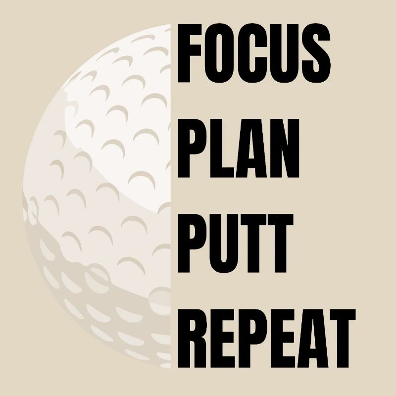 Focus Plan Putt Repeat – Golf Slogan