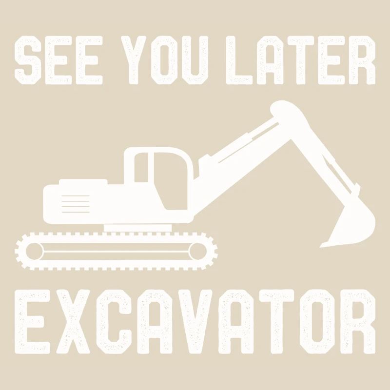 See You Later Excavator Excavator construction site vehicles