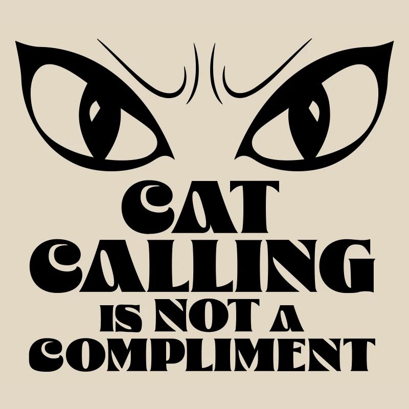 Catcalling is not a compliment
