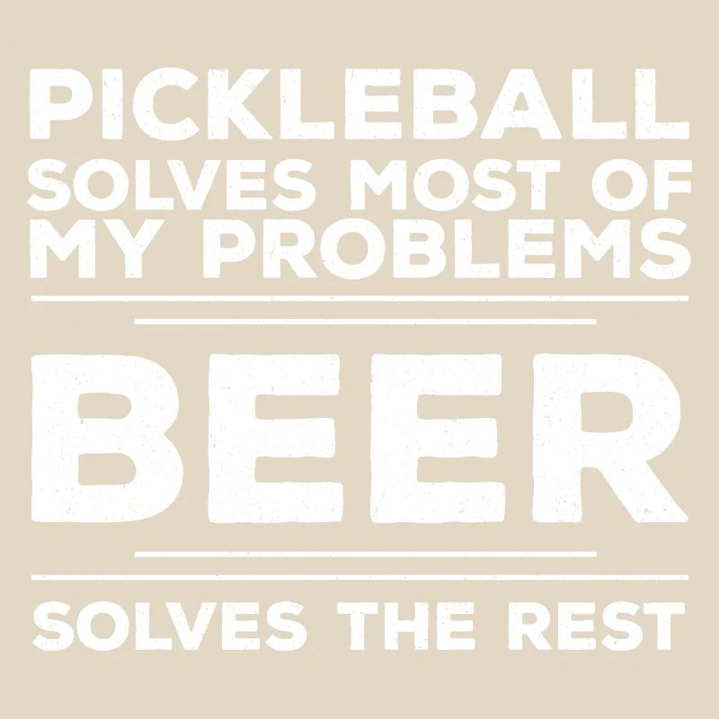 Pickleball Solves Most Of My Problems Beer Solves 