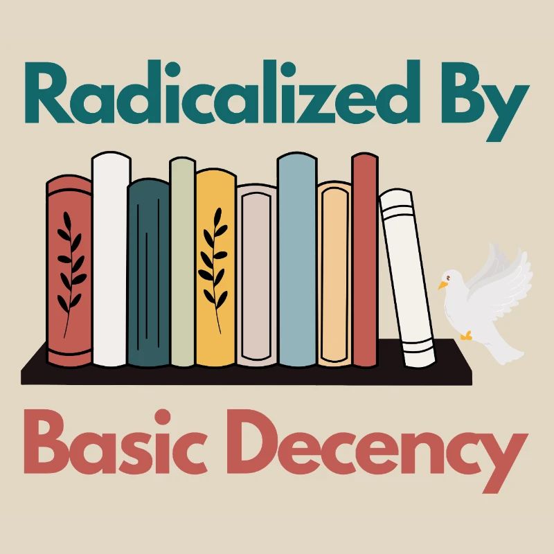 Radicalized By Basic Decency Funny Sarcastic 
