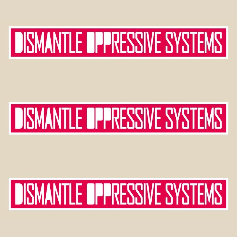 Dismantle Oppressive Systems Aktivismus Statement