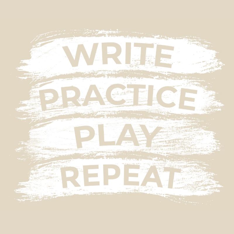 Writing, practicing, playing, repeating