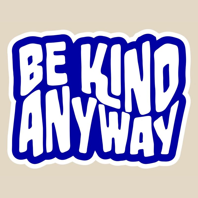 Be Kind Anyway Freundlichkeit Statement Spruch