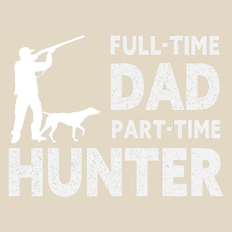 Full-Time Dad Part-Time Hunter – Dad Gift