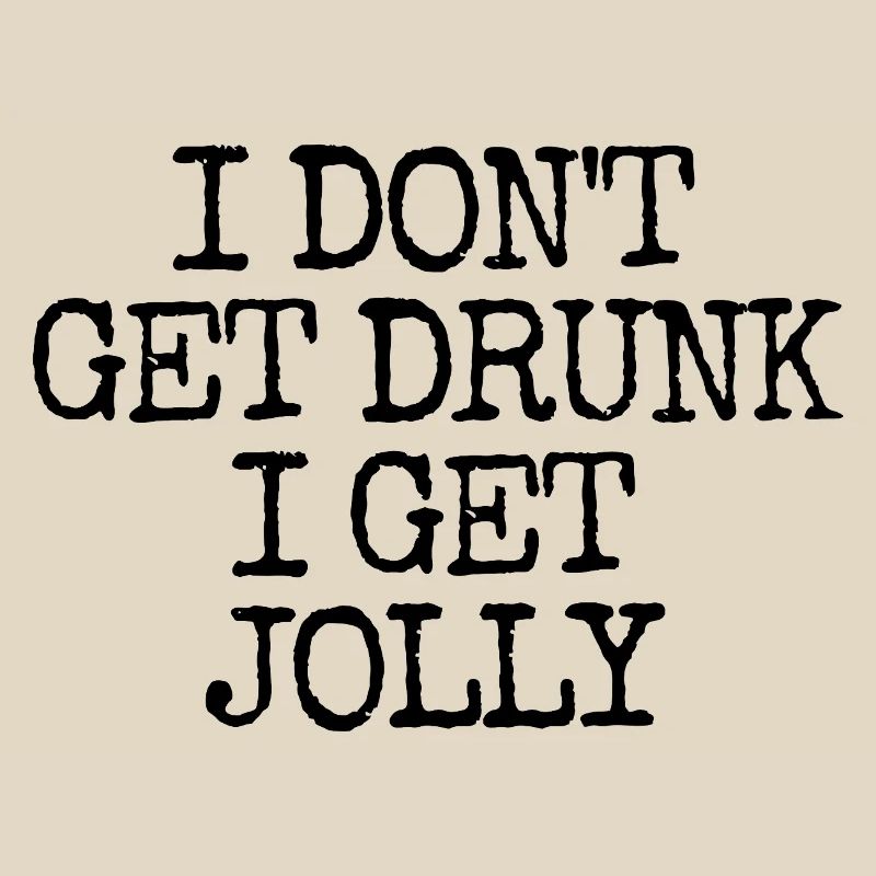 I don't get drunk, I get merry and