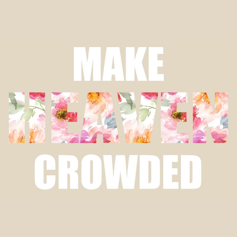 Make Heaven Crowded Glaube Design