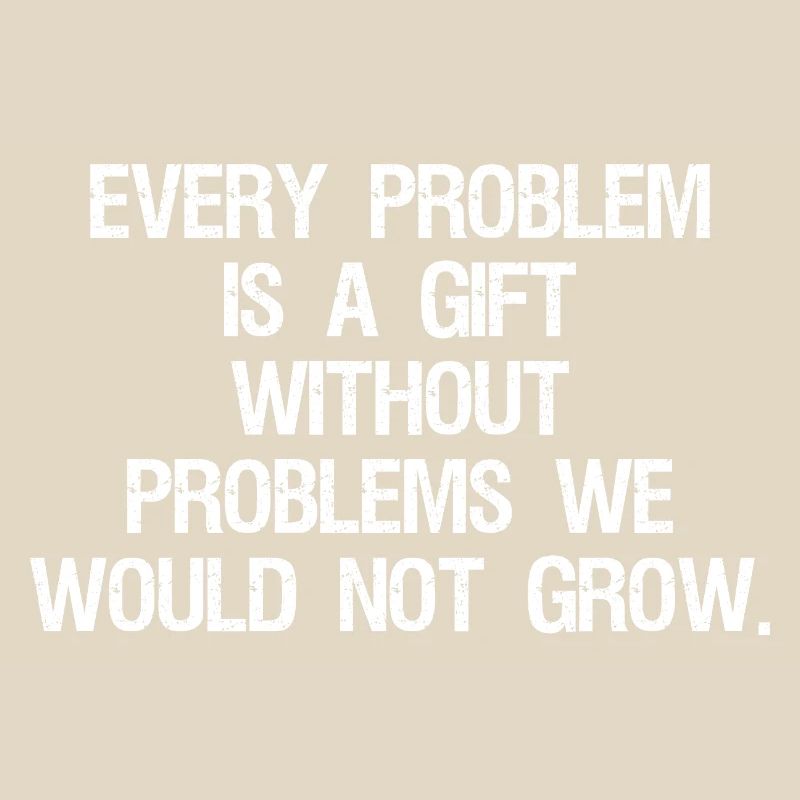 every problem is a gift without problems we would
