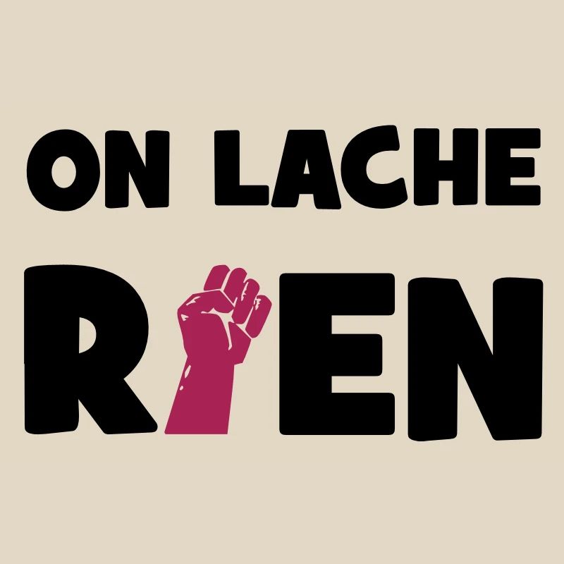 On lâche rien !