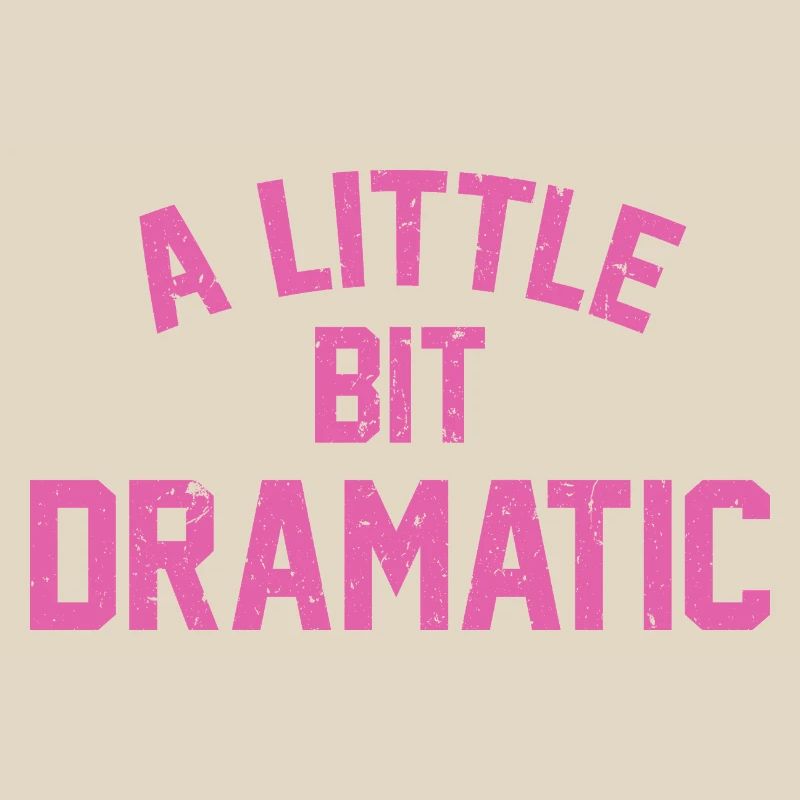 A Liitle Bit Dramatic