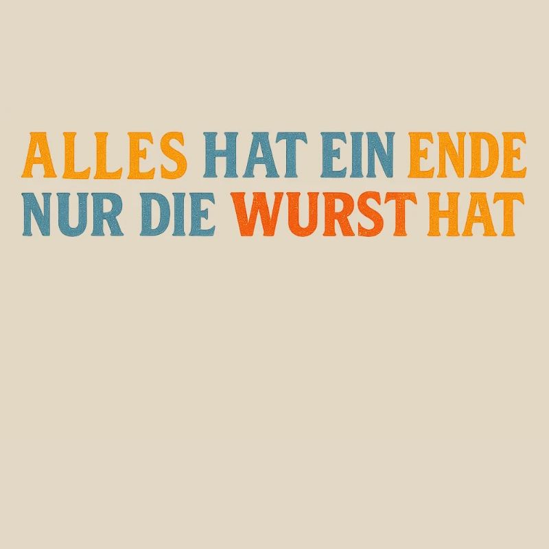 Everything has an end except the sausage