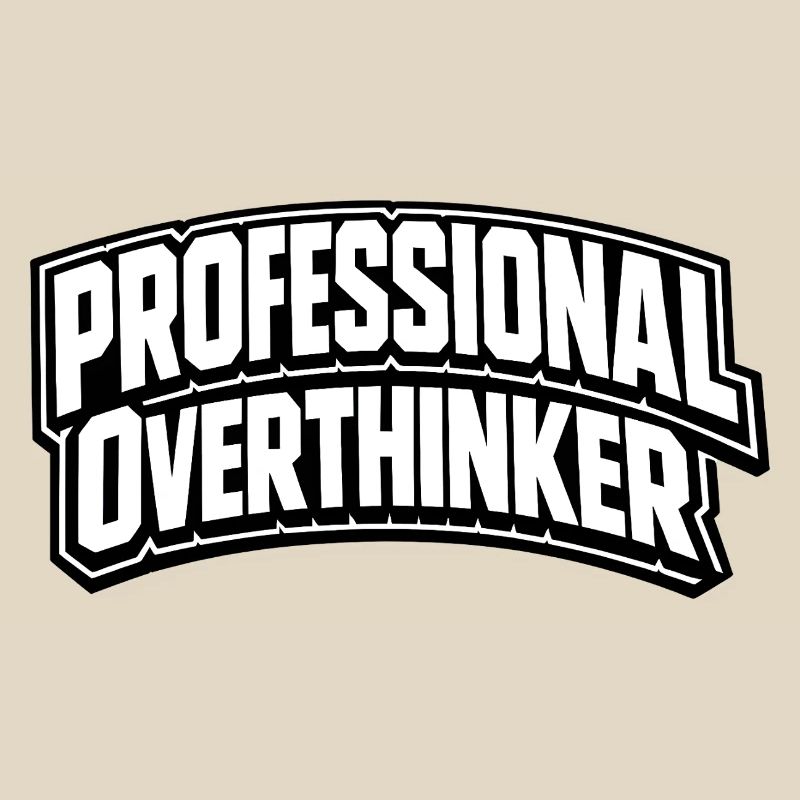 professional overthinker