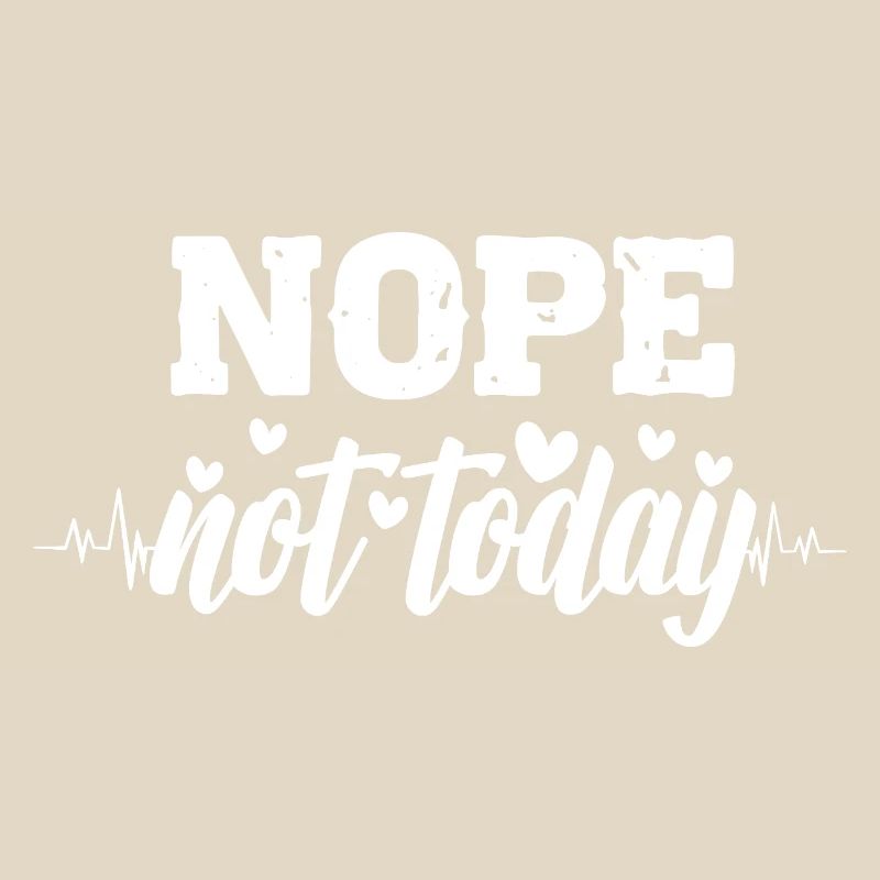 Nope not today heartbeat