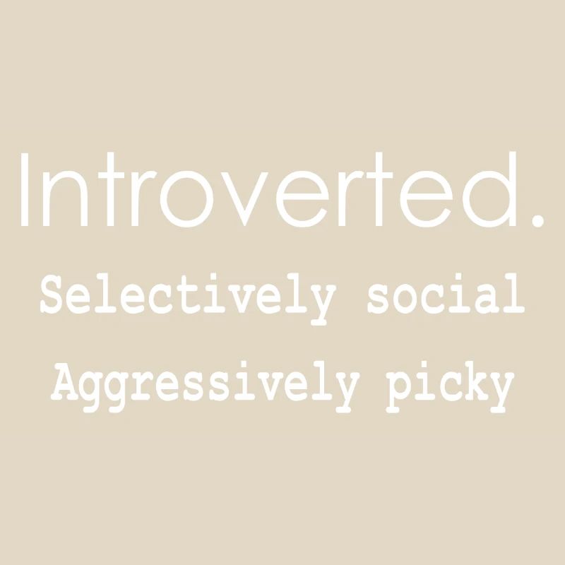 Introverti. Sélectivement social Agressivement difficile