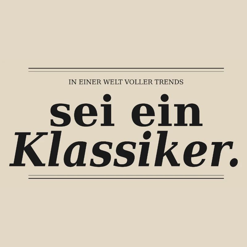 In einer Welt voller Trends, sei ein Klassiker - S