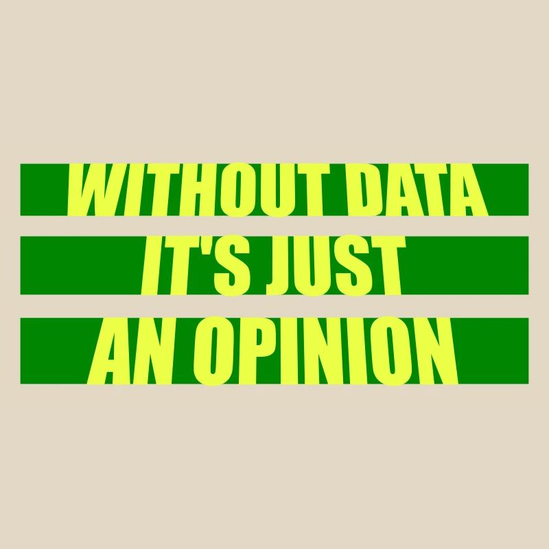 Without Data It's Just An Opinion Statistics Nerd