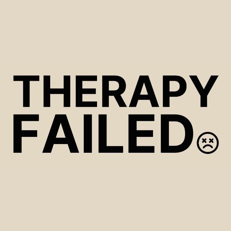 Therapy Failed – Minimalist Statement Saying