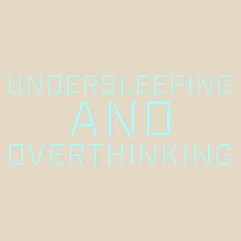 Undersleeping And Overthinking Funny Tired Saying