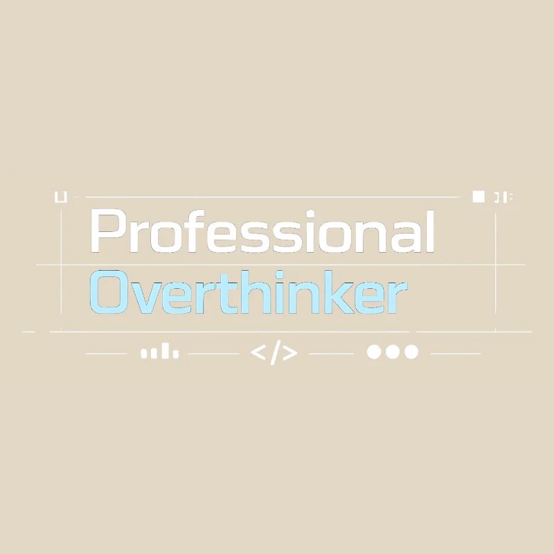 Professional OVERTHINKER tech