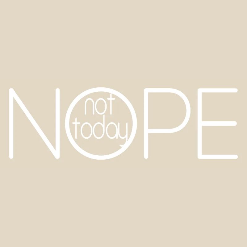 NOPE NOT TODAY V2