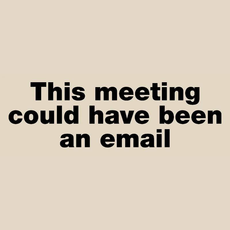 Dieses Treffen hätte eine E-Mail sein können