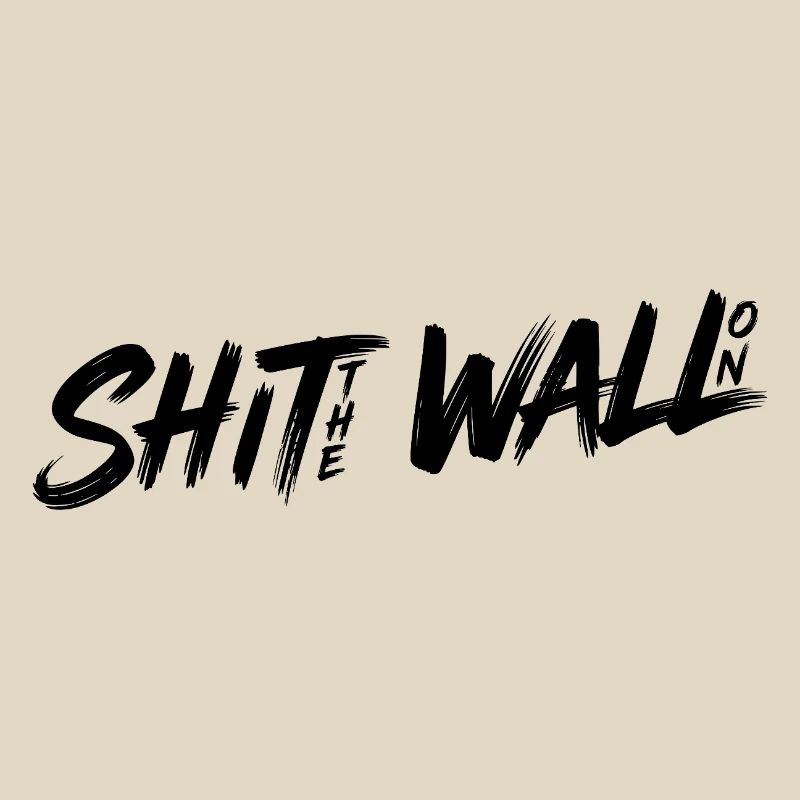 Shit the wall on