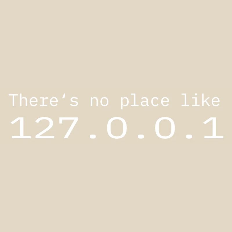 Programmer Nerd IT No place like Localhost