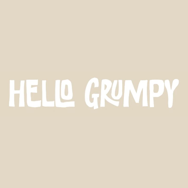 Hello Grumpy. – Minimal Statement Hey