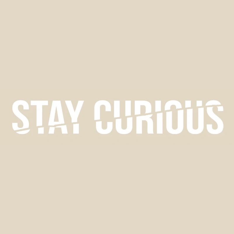 stay curious - statement spruch