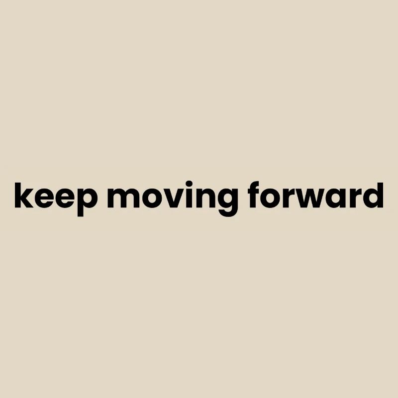 Keep moving forward