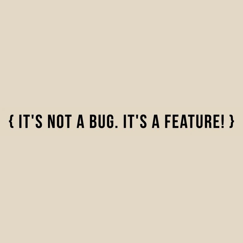 It's not a bug. It's a feature.