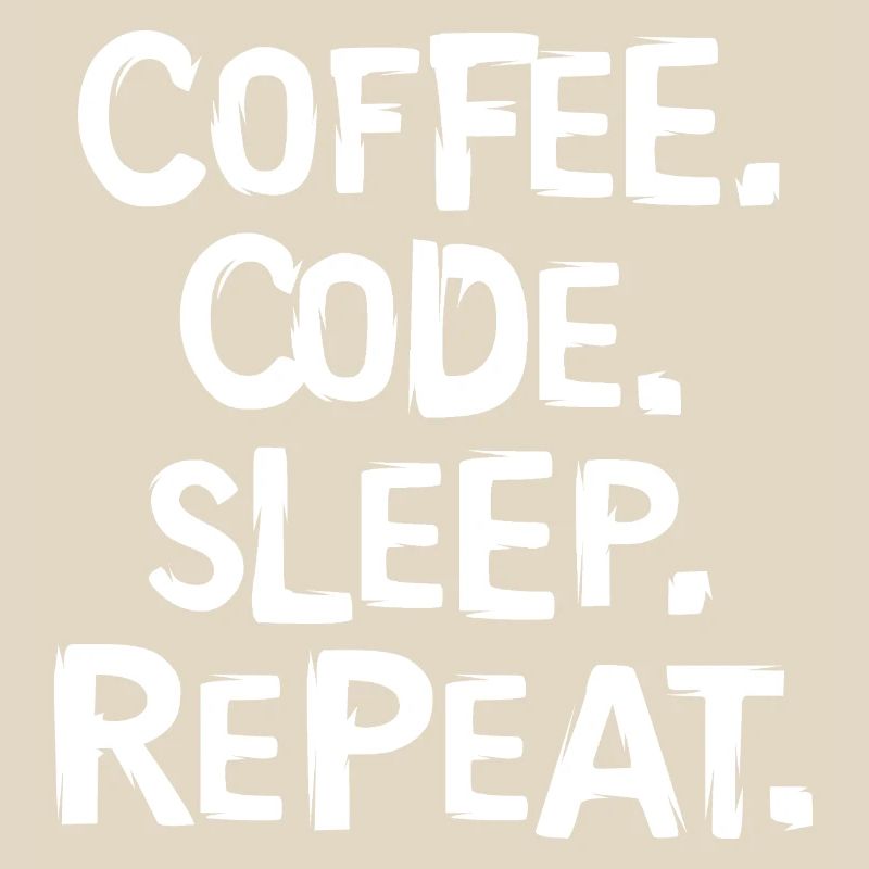 coffee code sleep - repeat Programmierer Arbeit