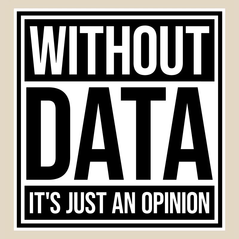 Without Data It's Just An Opinion Statistics Nerd