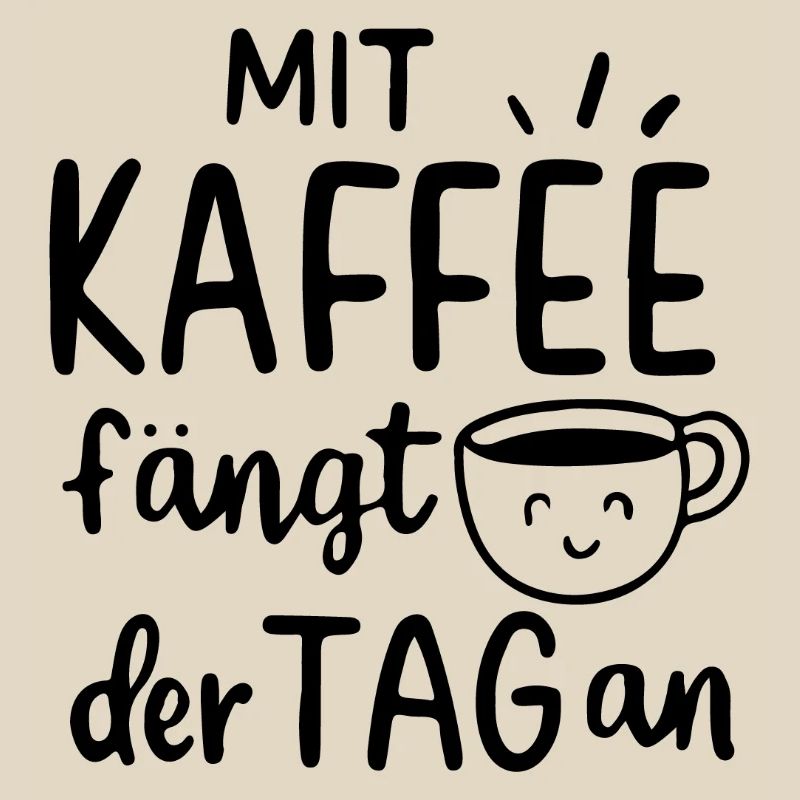 Mit Kaffee fängt der Tag an Morgenmuffel Geschenk