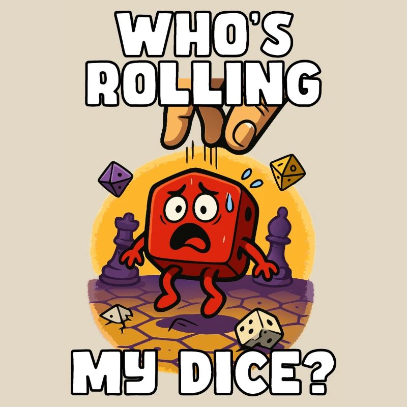 Who's Rolling My Dice?