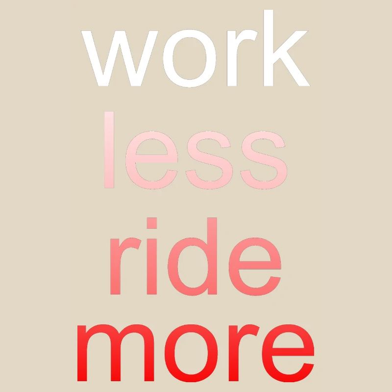 Work Less Ride More Spruch