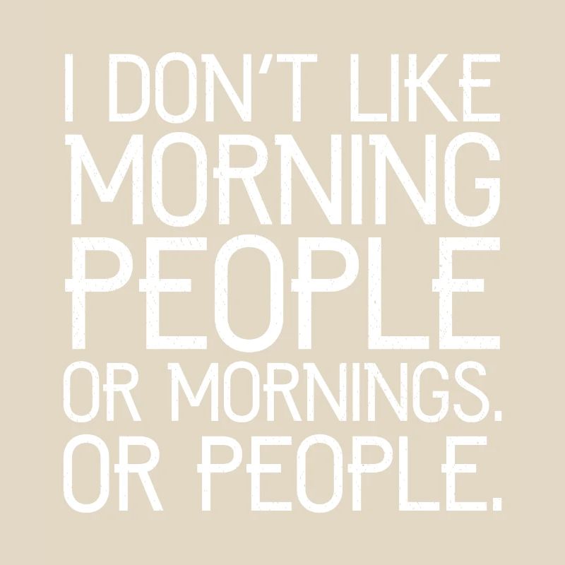Ich mag keine Morgenmenschen oder Morgenmenschen oder Menschen