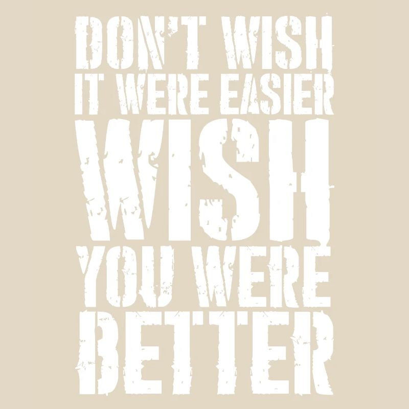 don't wish it were easier wish you were better