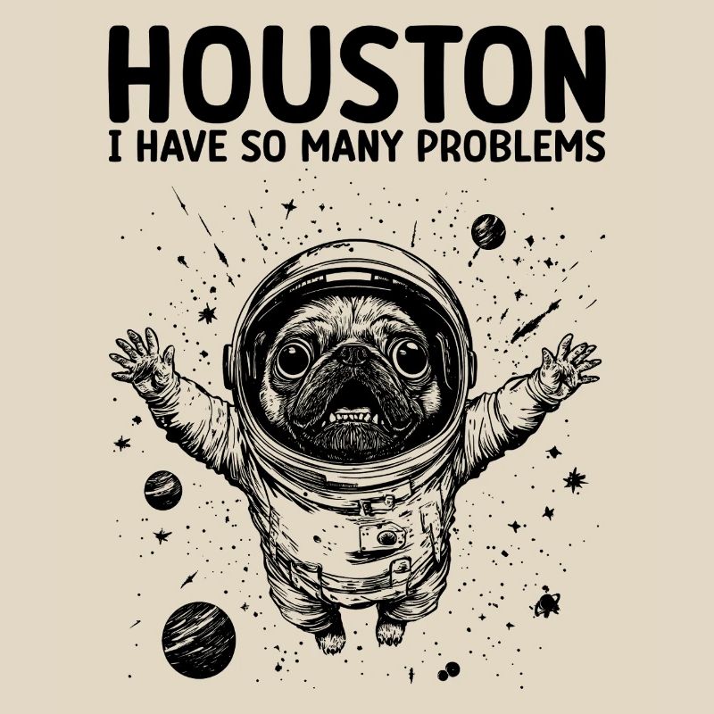 Houston I Have So Many Problems Pug Astronaut