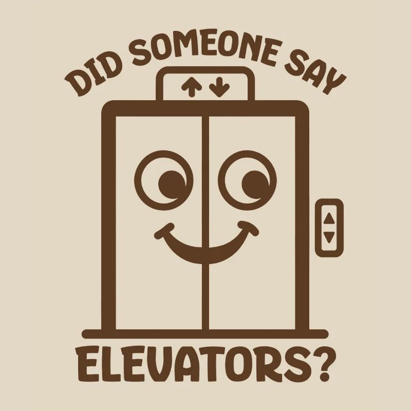 Did Someone Say Elevators? Funny Elevator Lover