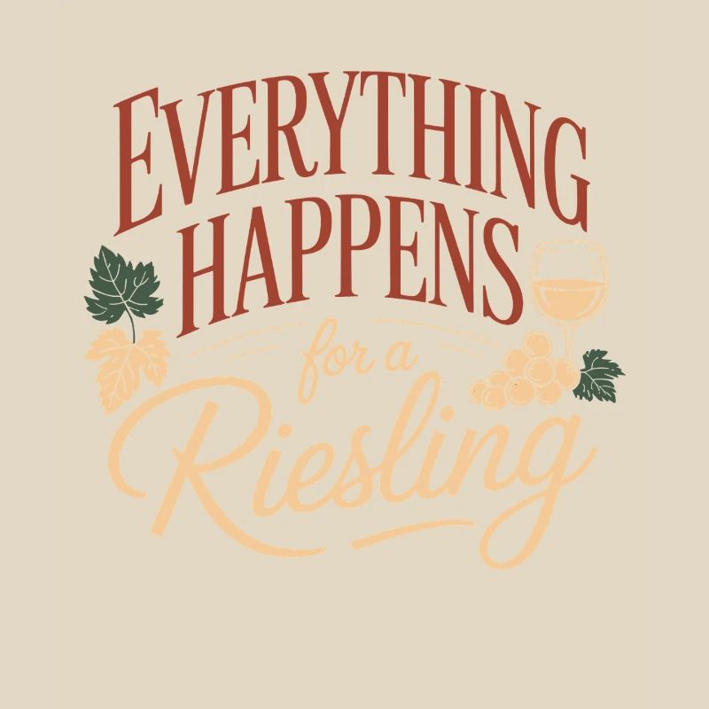 Wine Wine Drinker Everything Happens For A Riesling