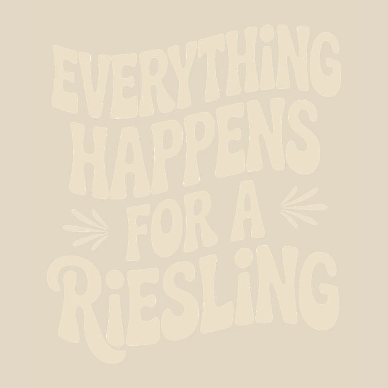 Wine Wine Drinker Everything Happens For A Riesling