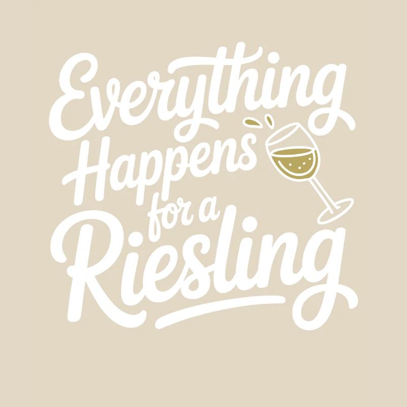 Wine Wine Drinker Everything Happens For A Riesling