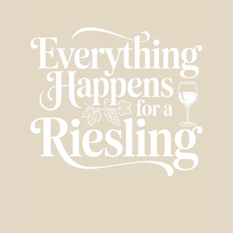 Wine Wine Drinker Everything Happens For A Riesling