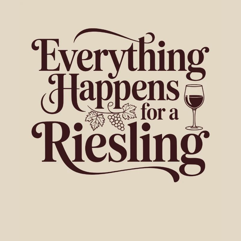 Wine Wine Drinker Everything Happens For A Riesling