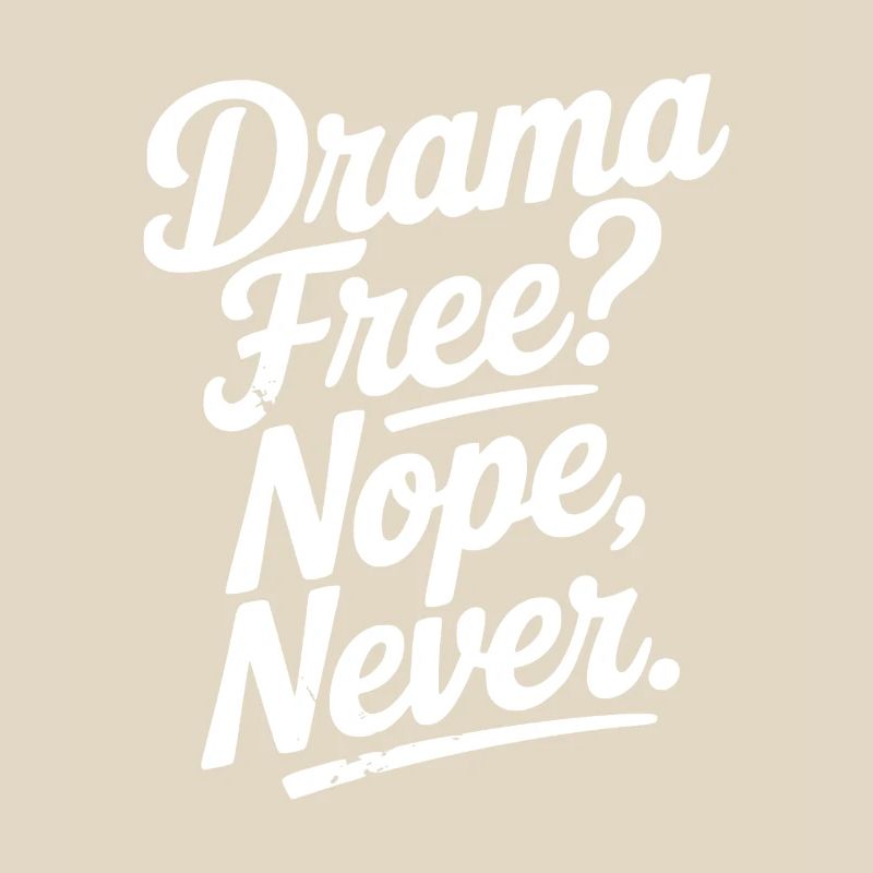 Drama Free? Nope Never