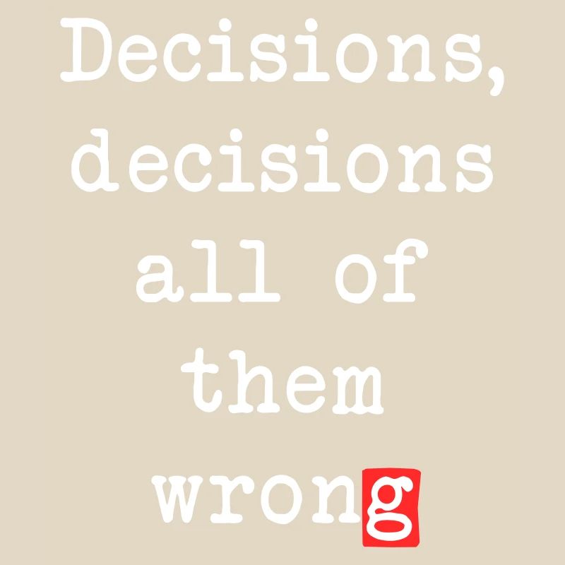 Wrong Decisions, Sarcasm & Wisdom