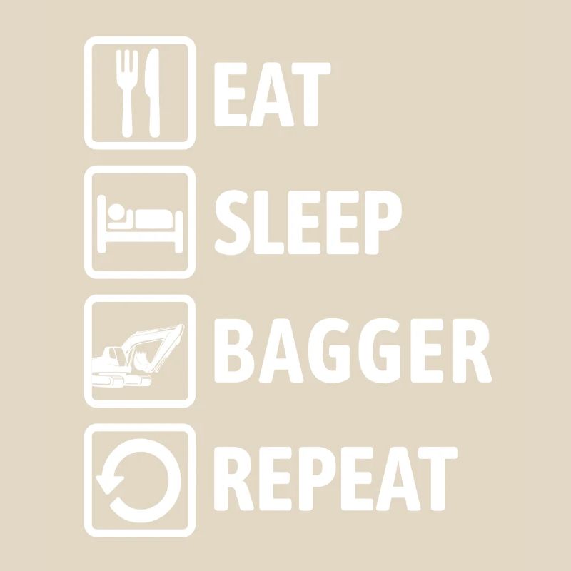 Eat Sleep Bagger Repeat - digging & digging