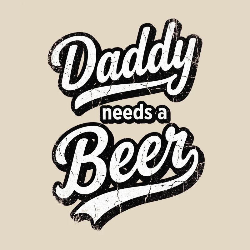 Daddy Needs A Beer Distressed Vintage Text