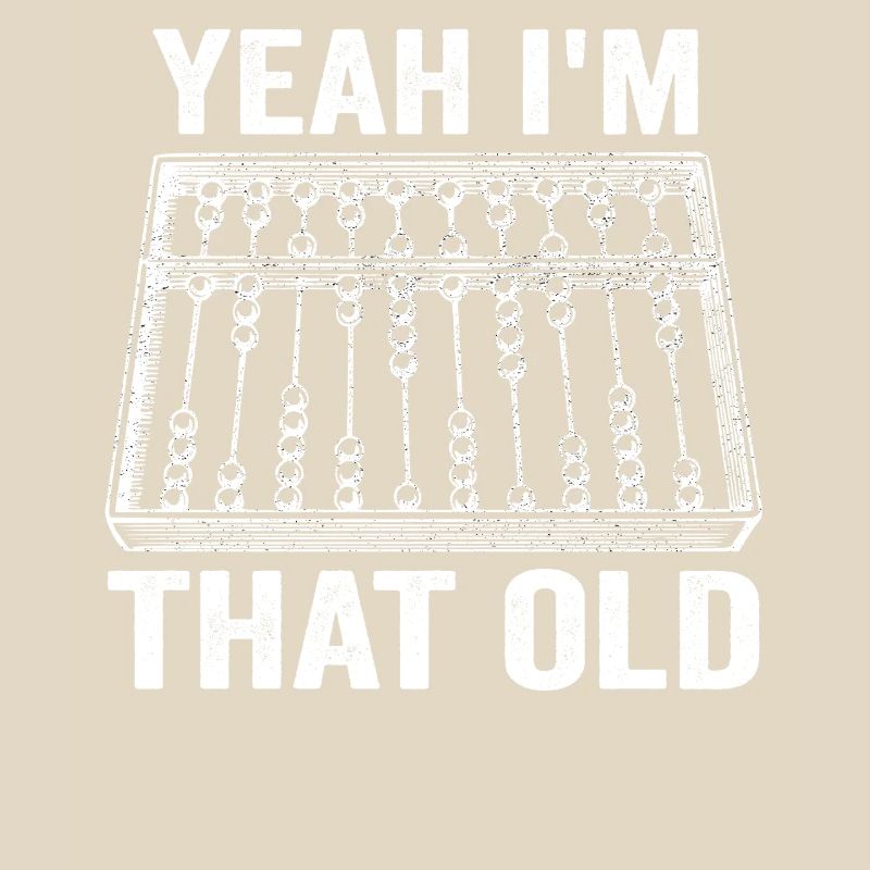 Yeah I'm that Old Funny Abacus Mechanical Digital